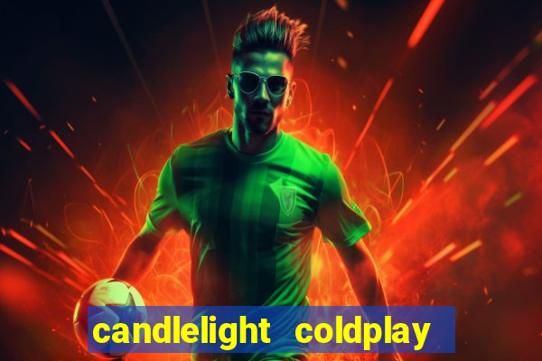 candlelight coldplay x imagine dragons